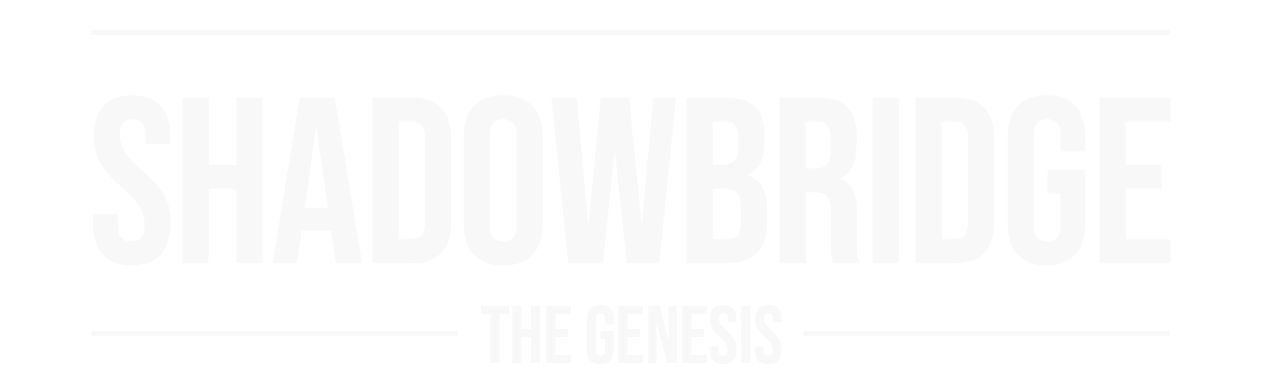 Shadow Bridge - The Genesis